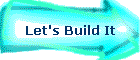 Let's Build It